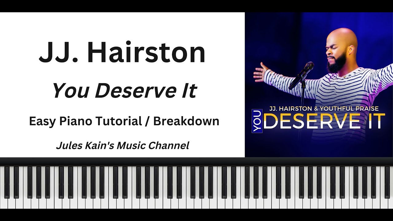 J.J Hairston - You Deserve It - Easy Piano Tutorial - Gospel Chords