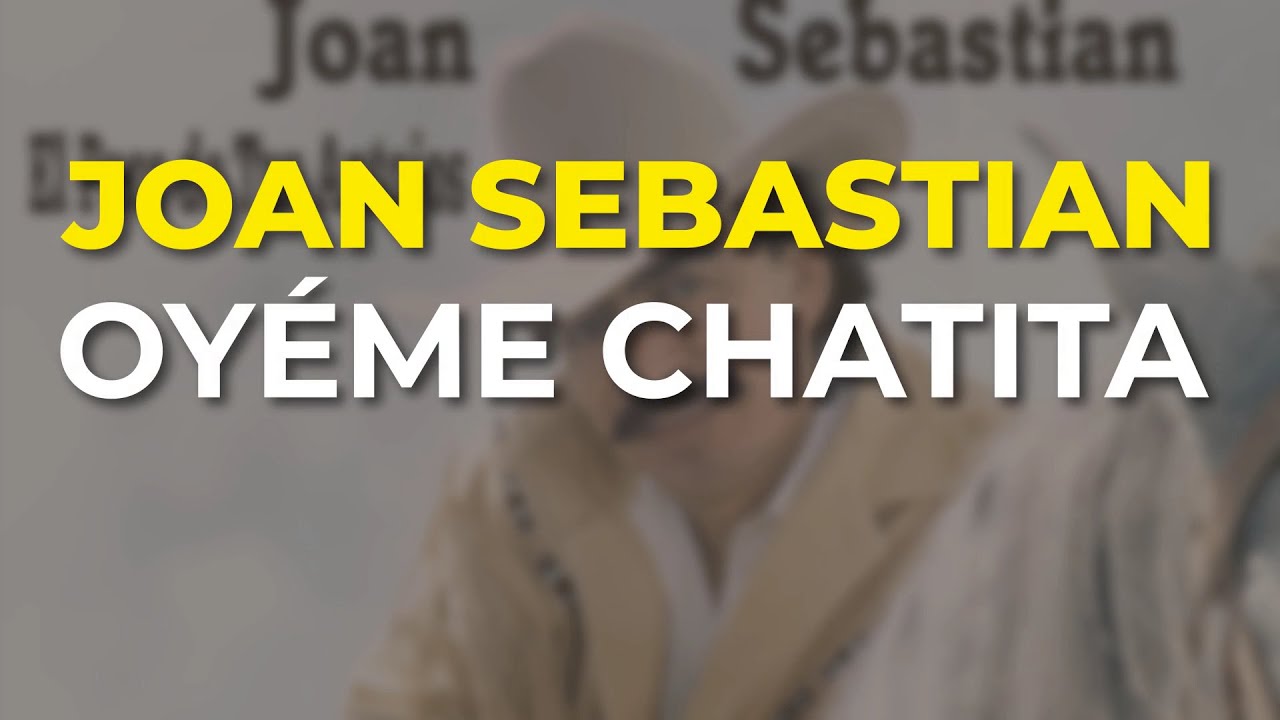 Joan Sebastian - Oy&eacute;me Chatita (Audio Oficial)