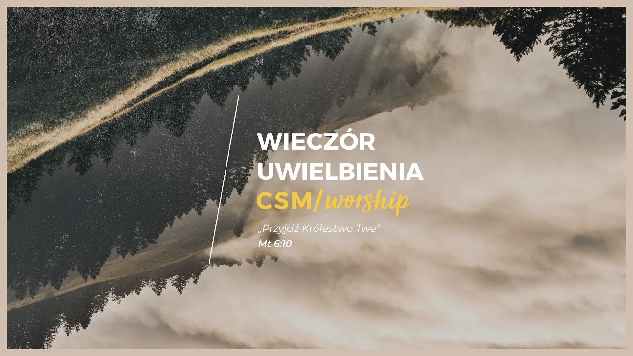 CSM/worship – Wieczór Modlitwy i Uwielbienia #przyjdźKrólestwoTwe