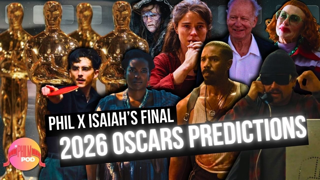 Phil and Isaiah's FINAL 2026 OSCAR PREDICTIONS | PhilmPod