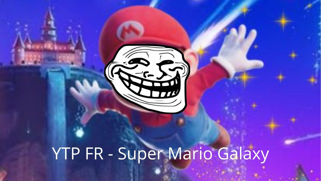 YTP FR - Super Mario Galaxy Le Film Trailer