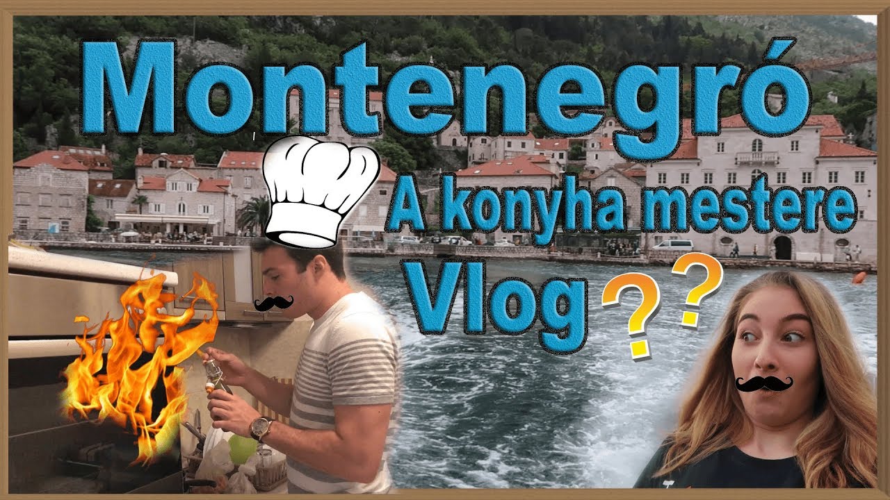 MONTENEGRÓ VLOG - A konyha mestere :D