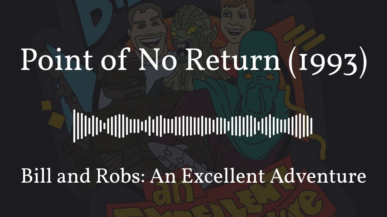Point of No Return (1993) | Bill and Robs: An Excellent Adventure