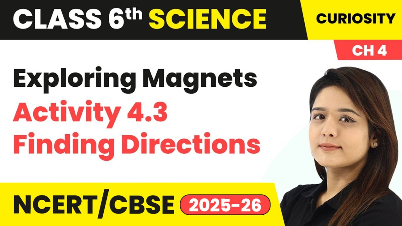 Exploring Magnets - Activity 4.3 & Finding Directions | Class 6 Science (Curiosity) Ch 4 | CBSE 2025