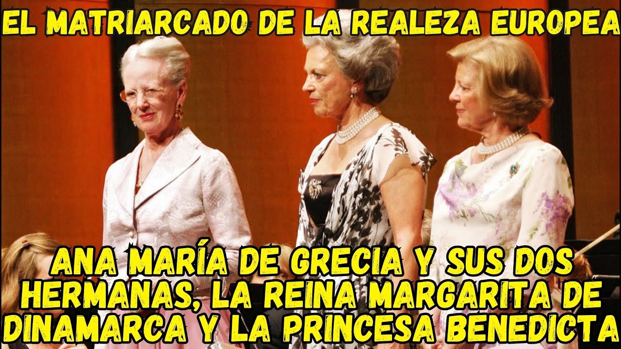 Ana María de Grecia y sus dos hermanas, la reina Margarita de Dinamarca y la princesa Benedicta