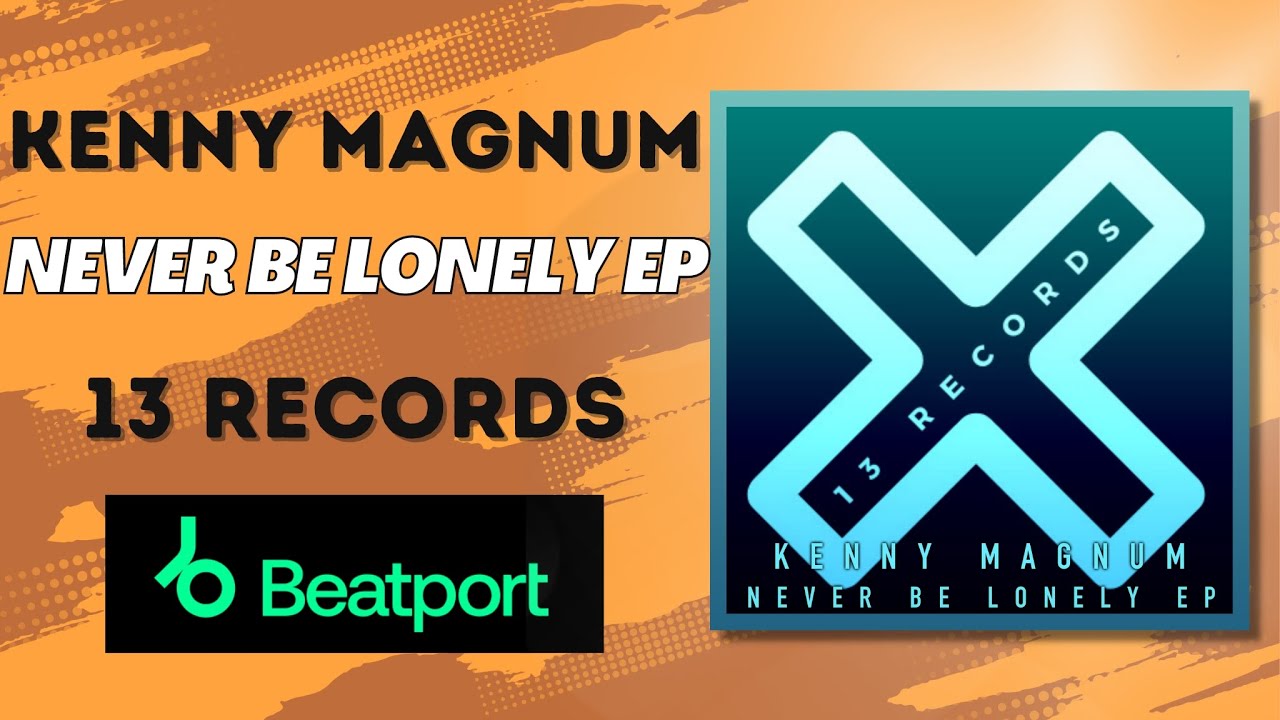 Kenny Magnum - Never Be Lonely EP (13 Records)