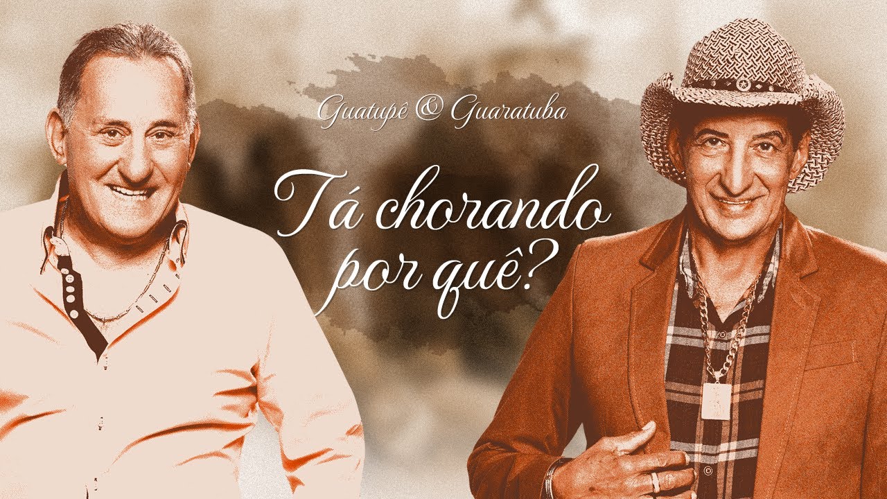 Guatupê & Guaratuba - Tá Chorando Por Que ?  Clipe Oficial