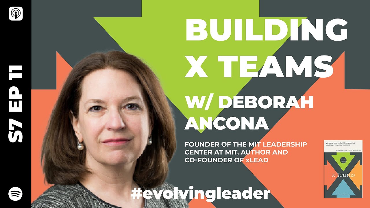 S7 Ep11: ‘Building X-Teams' with Deborah Ancona
