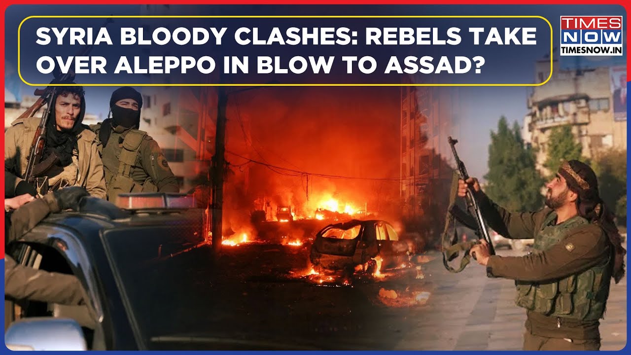 Syria Civil War: Blow To Assad| Rebels Seize Most Of Aleppo, Fierce Clashes After Surprise Offensive