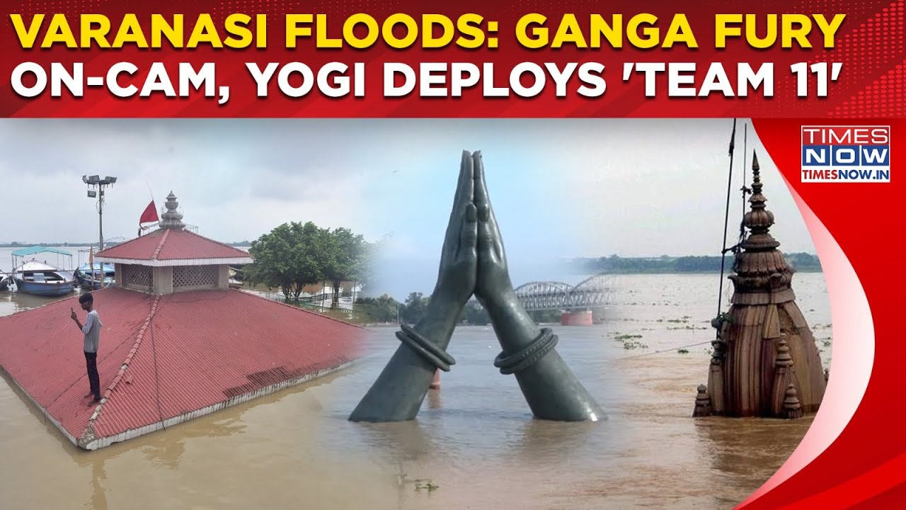 Varanasi Flood Fury On Cam: Ganga Nears Danger Mark, Ghats Submerged| UP CM Yogi Deploys 'Team 11'