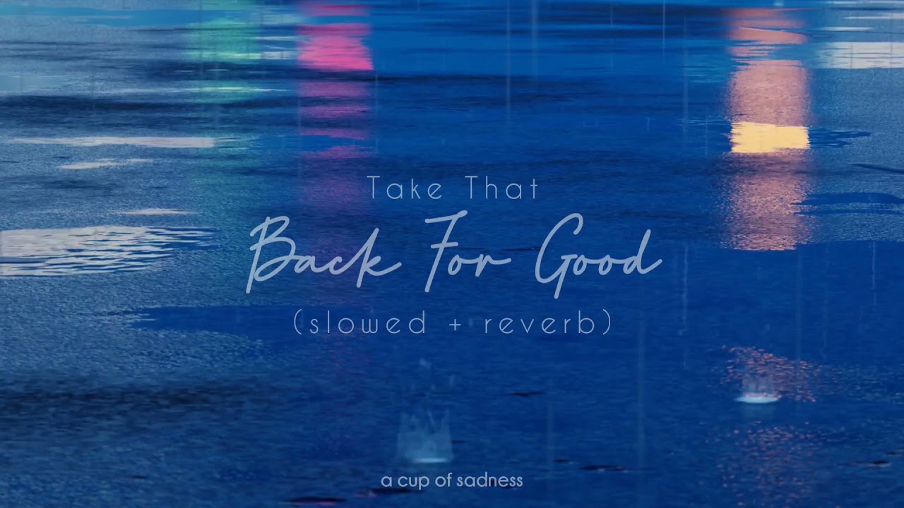 take that - back for good (slowed + reverb)