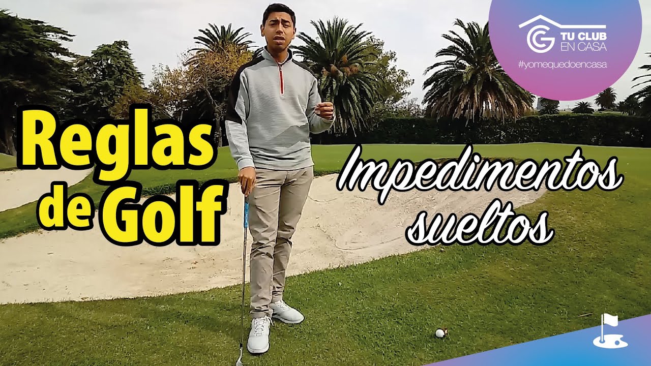 REGLAS DE GOLF - IMPEDIMENTOS SUELTOS