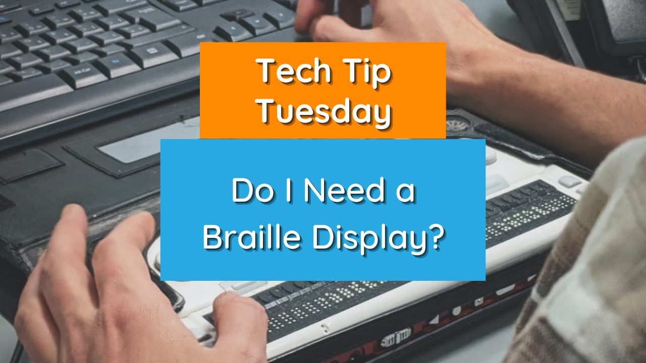 Do I Need a Braille Display? - Tech Tip Tuesday