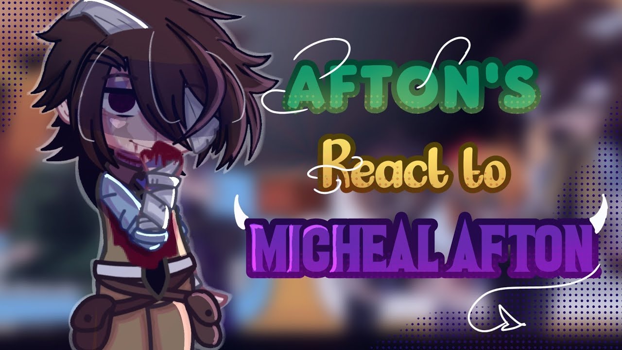 Afton family react to Micheal afton (3/3)