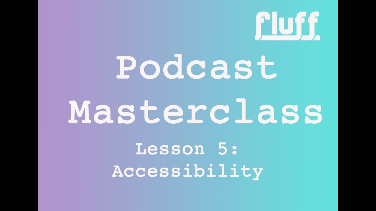 Podcast Masterclass: Accessibility