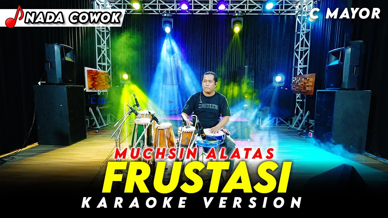FRUSTASI KARAOKE NADA COWOK / PRIA VERSI DANGDUT KOPLO ( C MAYOR ) MUCHSIN ALATAS