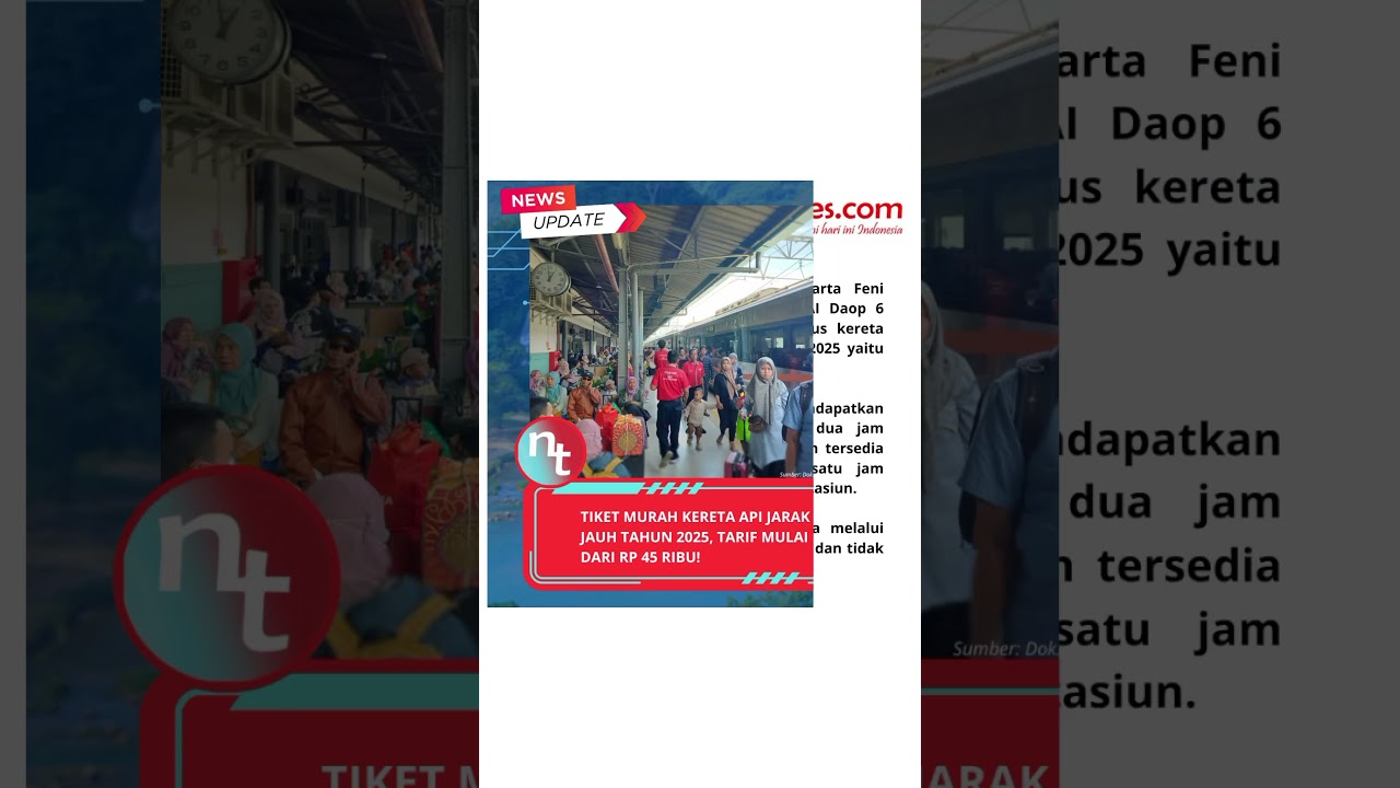 TIKET MURAH KERETA API JARAK JAUH TAHUN 2025, TARIF MULAI DARI RP 45 RIBU!