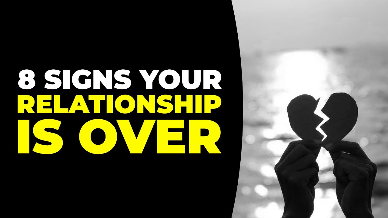 8 Signs Your Relationship IS OVER