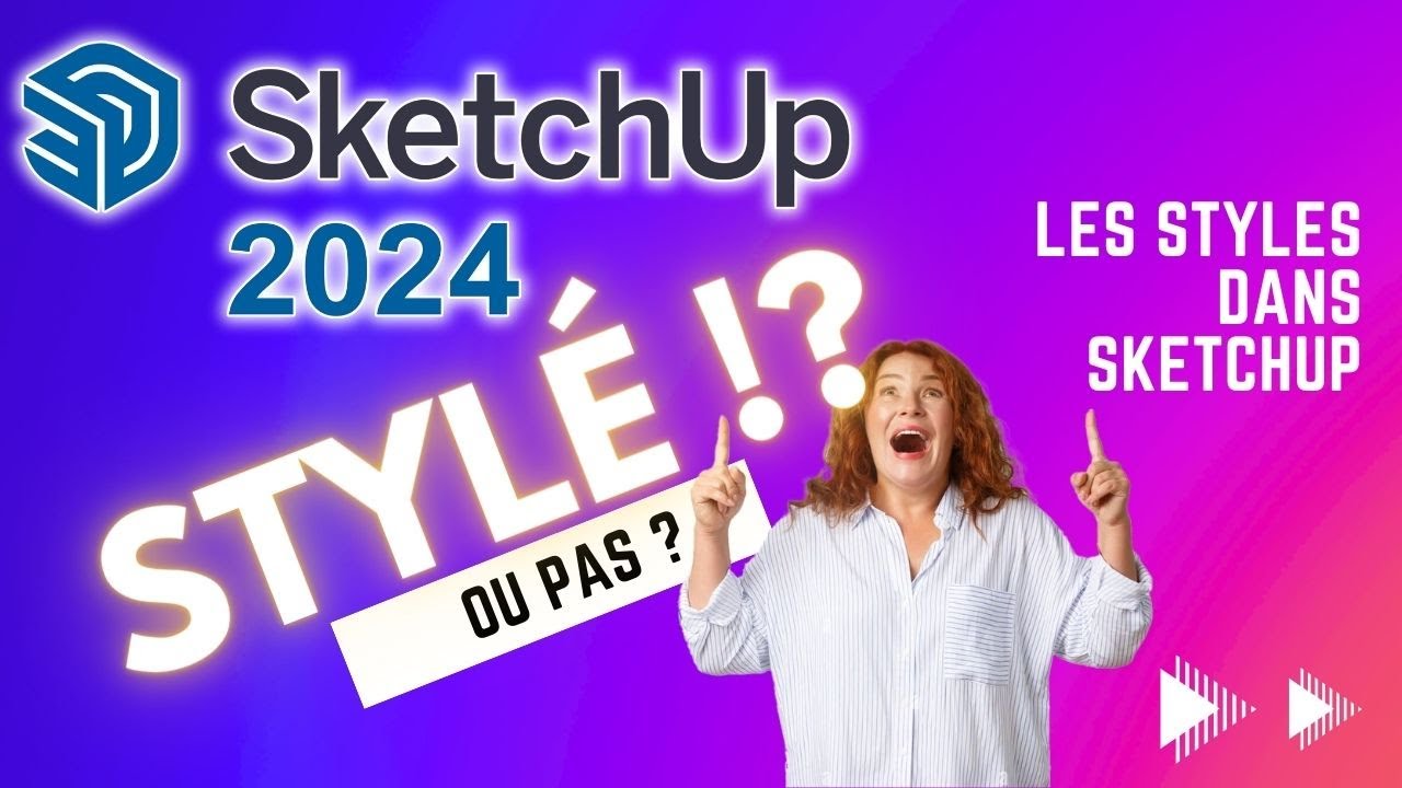 SketchUp 2024 est stylé -  Les STYLES dans SketchUp