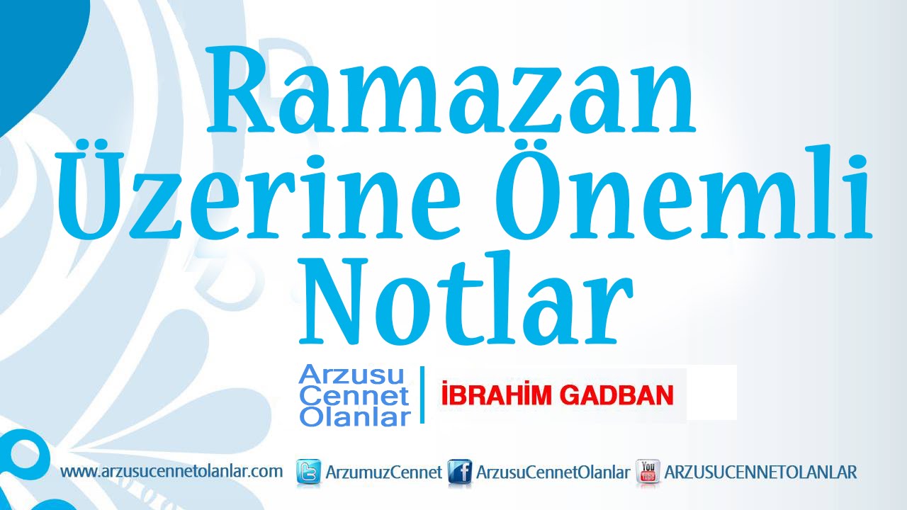 Ramazan Üzerine Önemli Notlar ibrahim gadban