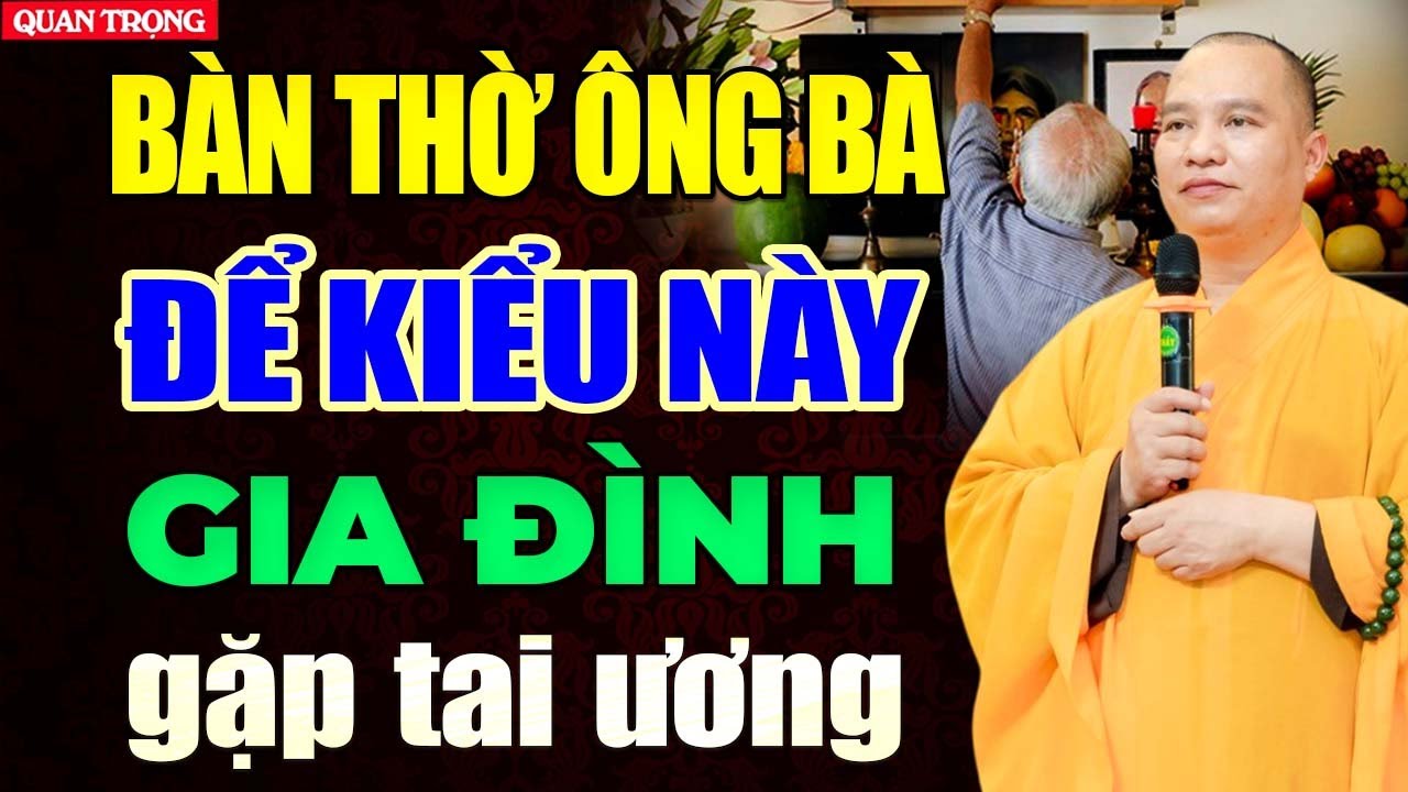 Lưu Ý, Bàn Thờ Tổ Tiên Để Kiểu Này Gia Đình Gặp Tai Ương (nghe để tránh) - Thầy Thích Đạo Thịnh.
