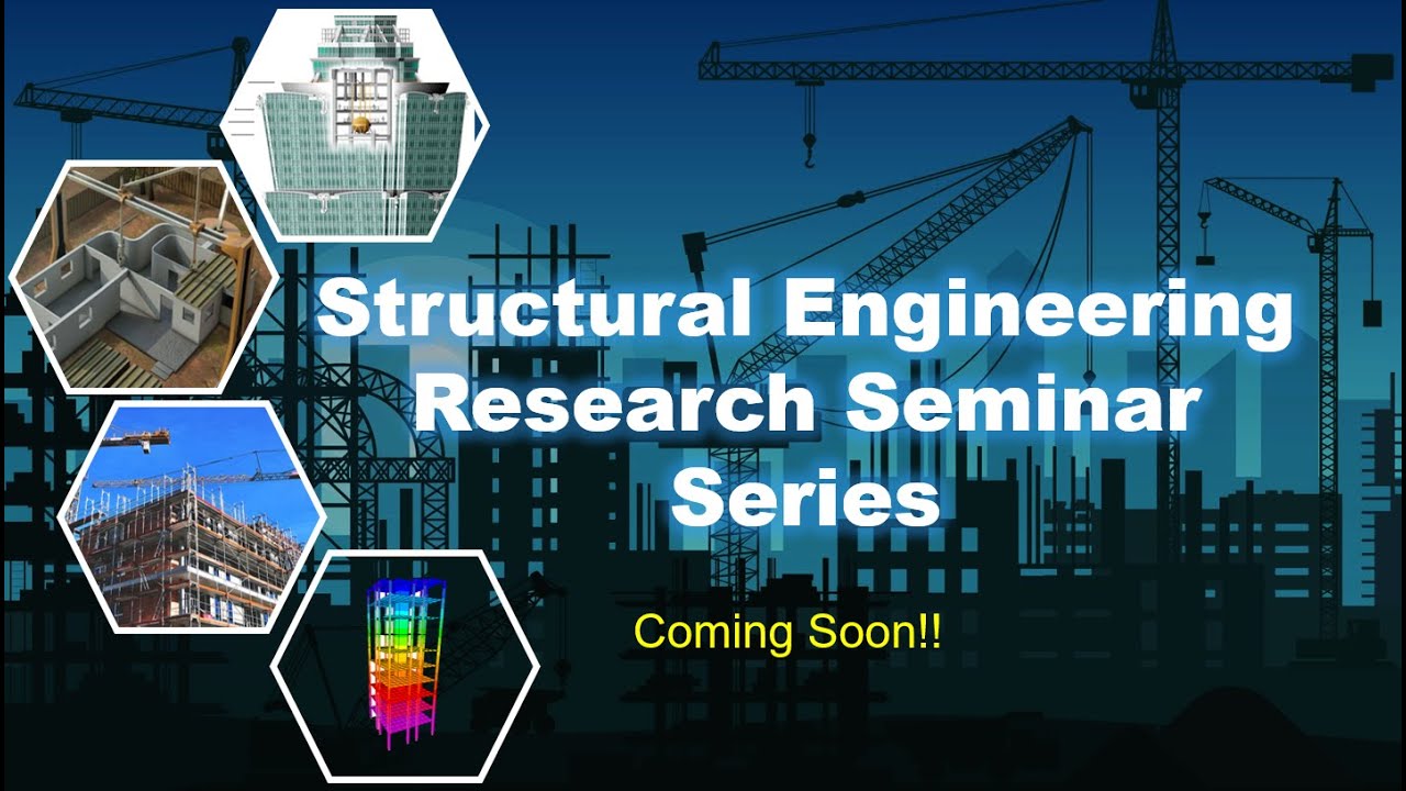 Structural Engineering Research Seminar Series | Intro | Coming soon!!