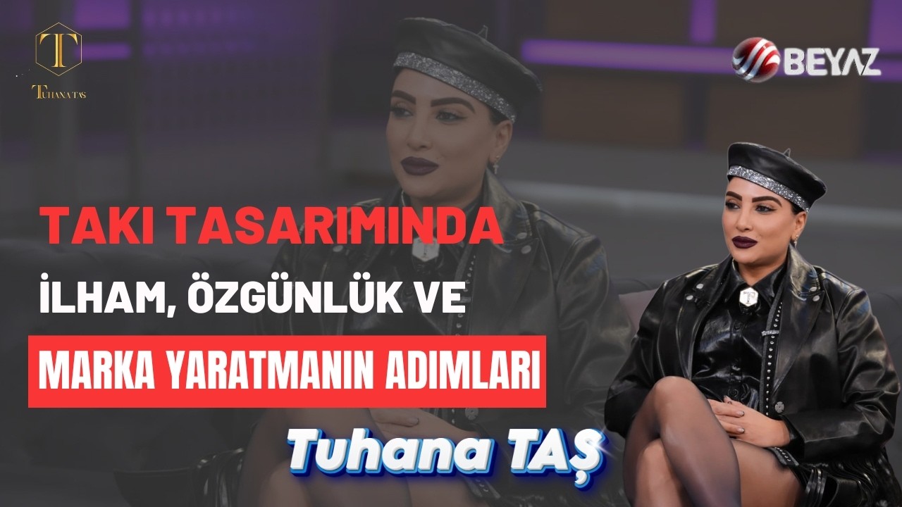💎 TAKI TASARIMINDA İLHAM, ÖZGÜNLÜK VE MARKA YARATMANIN ADIMLARI | TUHANA TAŞ 💎