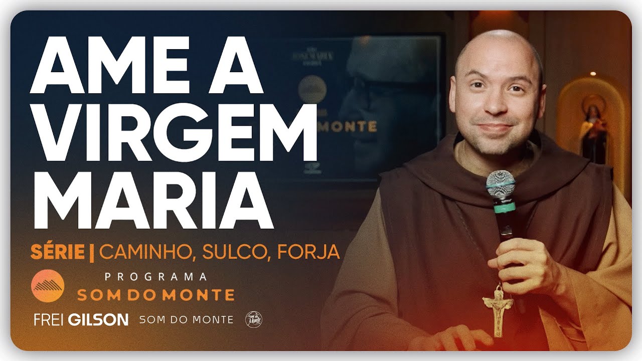 Ame a Virgem Maria | Caminho, Sulco e Forja | #105