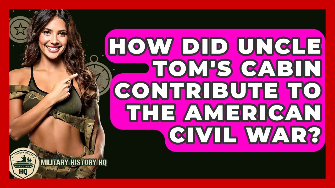 How Did Uncle Tom's Cabin Contribute To The American Civil War? - Military History HQ