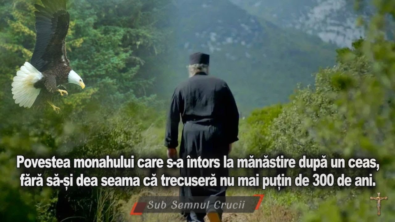 Povestea monahului care s-a intors la manastire dupa un ceas, dar trecusera 300 de ani.