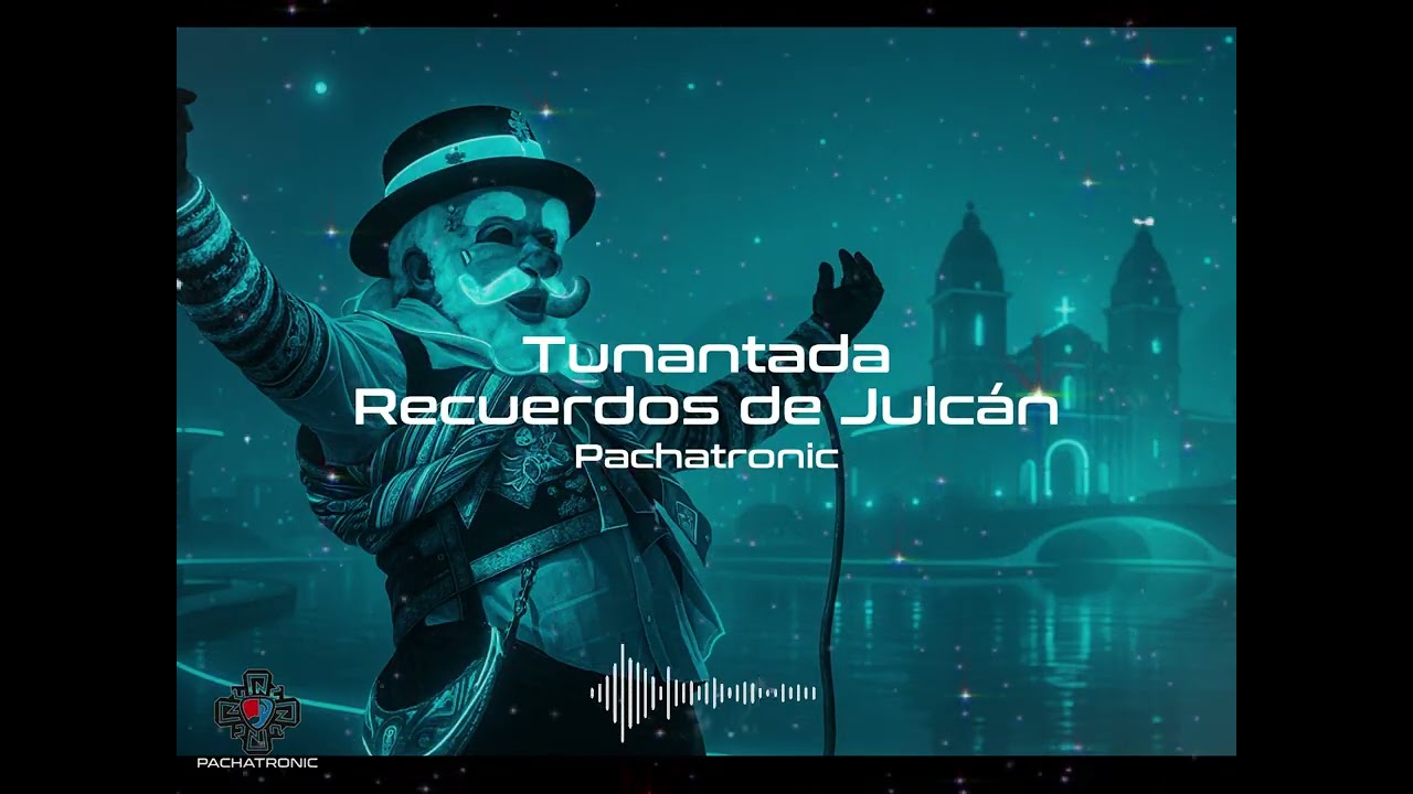 🔥 Tunantada Electrónica – “Recuerdos de Julcán” (Versión Pachatronic) 💃🎧 Fusión Andina Épica!