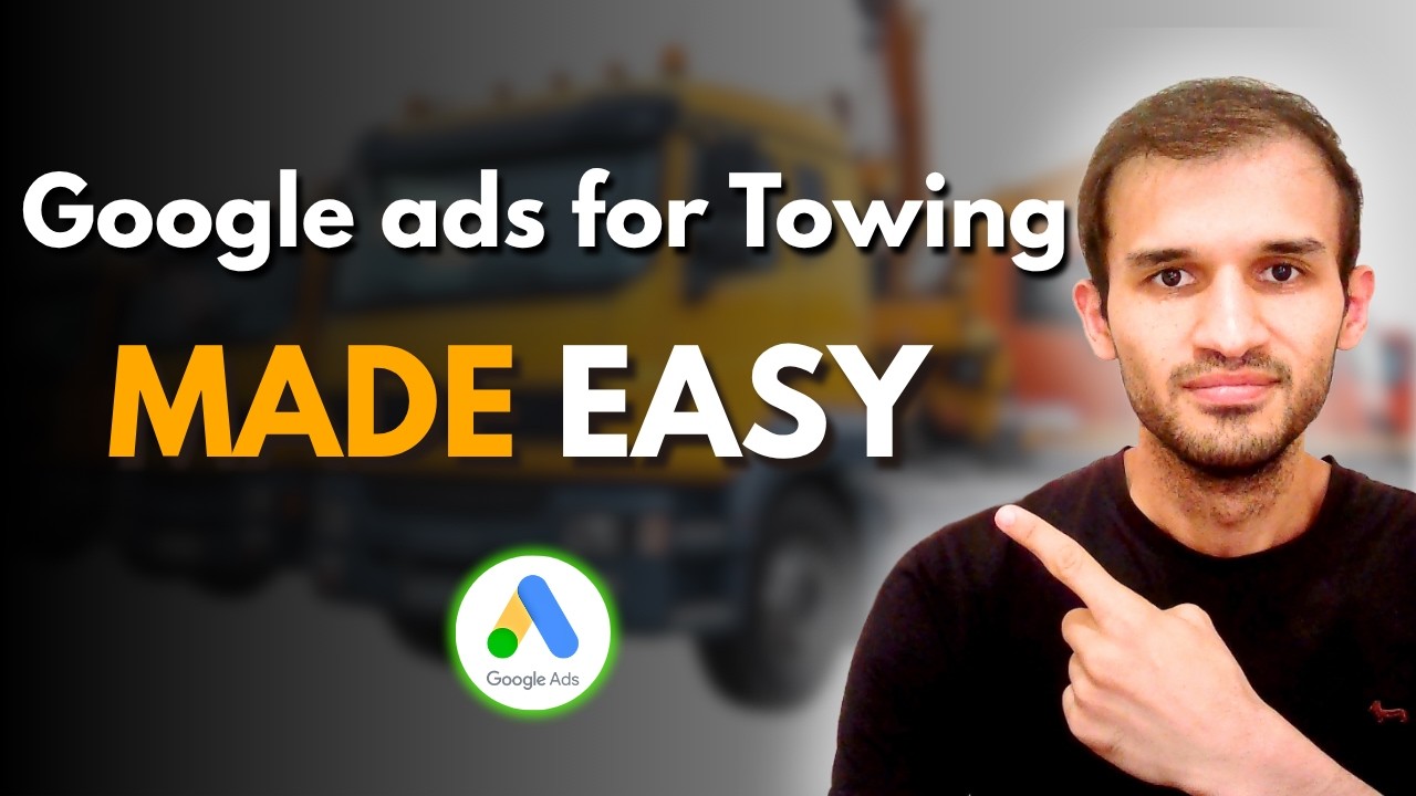 How to Set Up Google Ads for Towing Businesses [Made Easy]