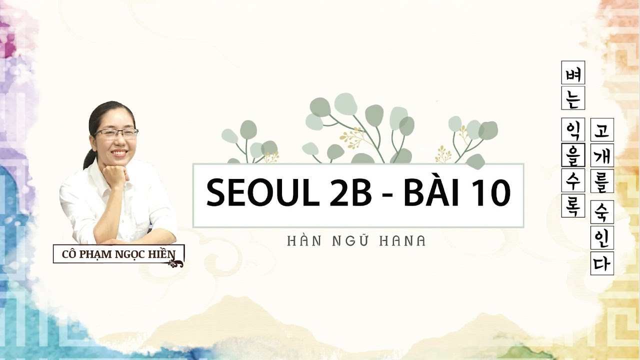 SEOUL 2B - B&Agrave;I 10 ㅣB&agrave;i giảng