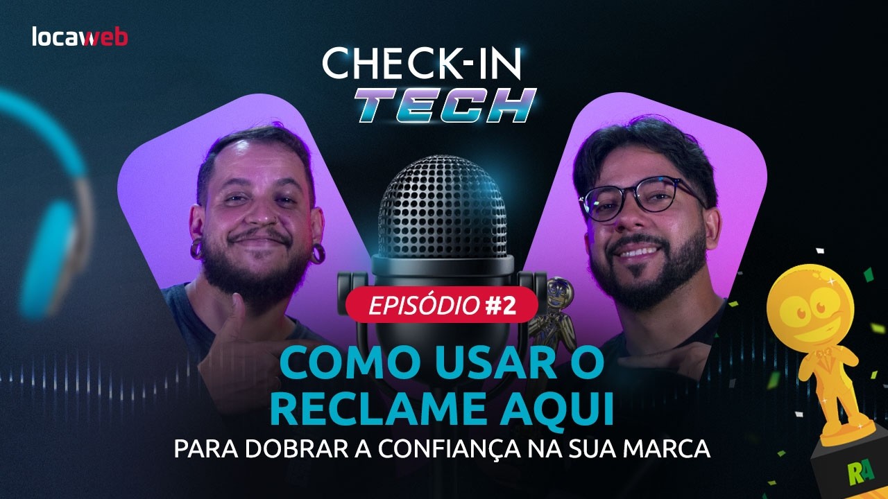 Como Usar o Reclame Aqui para Dobrar a Confiança na Sua Marca - Check-in Tech #02