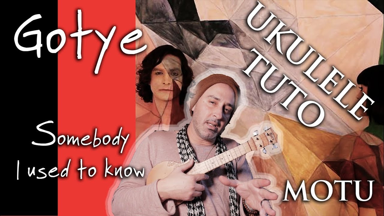 Gotye - Somebody I used to know : UKULELE TUTO (MOTU UKULELE)