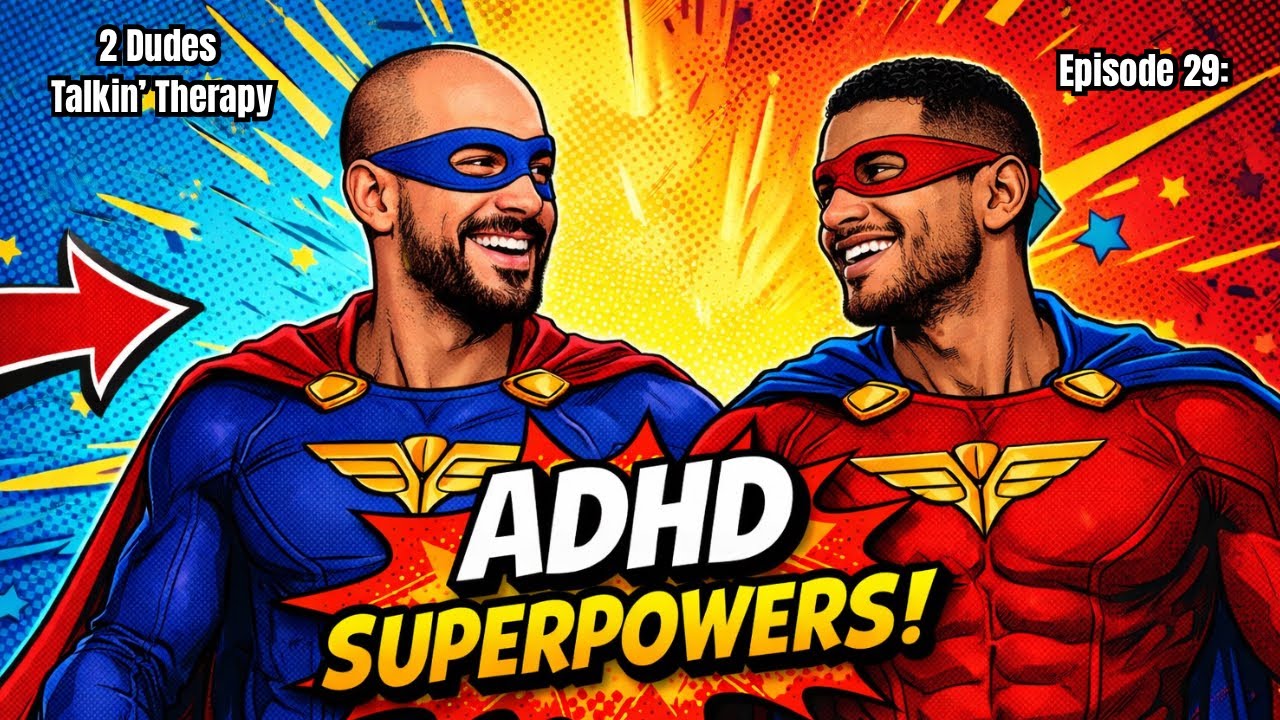 2 Dudes Talkin' Therapy Podcast | Episode 29 - ADHD Superpowers