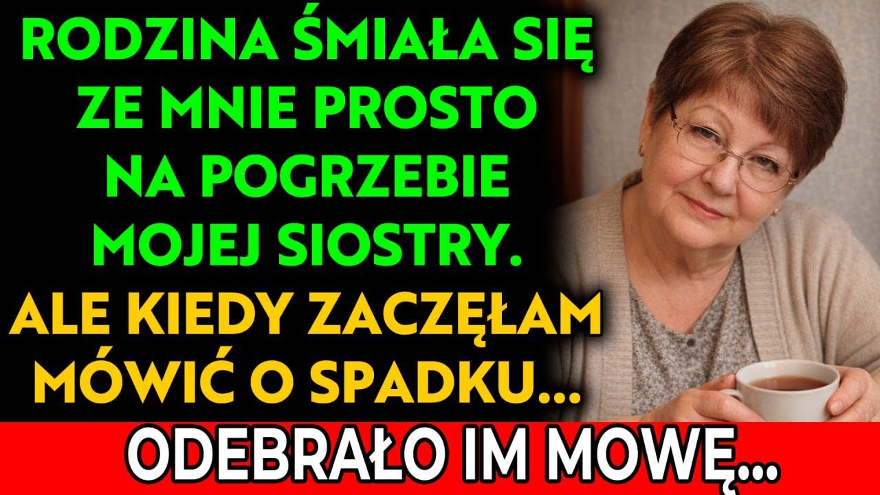 Rodzina śmiała się ze mnie na pogrzebie mojej siostry, ale potem wygłosiłam przemówienie o spadku i…