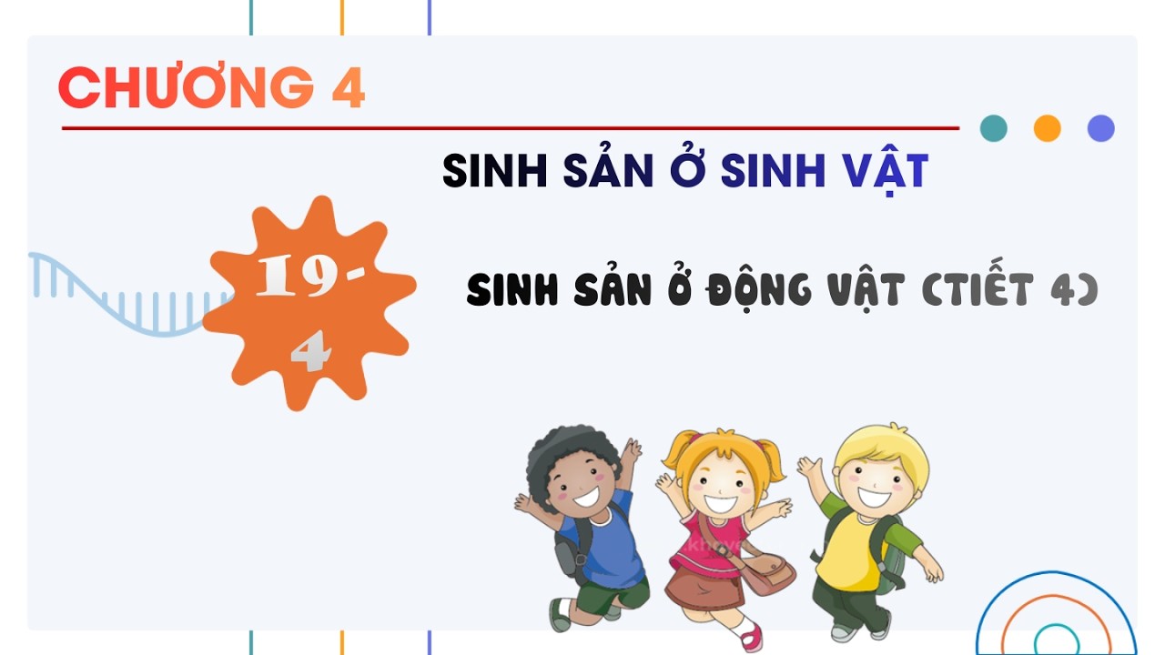 Sinh 11 |Chương 4| Bài 19-4: SINH SẢN Ở ĐỘNG VẬT (TIẾT 4)