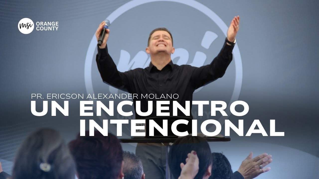 Un Encuentro Intencional | Pr. Ericson Alexander Molano | MSI Orange County