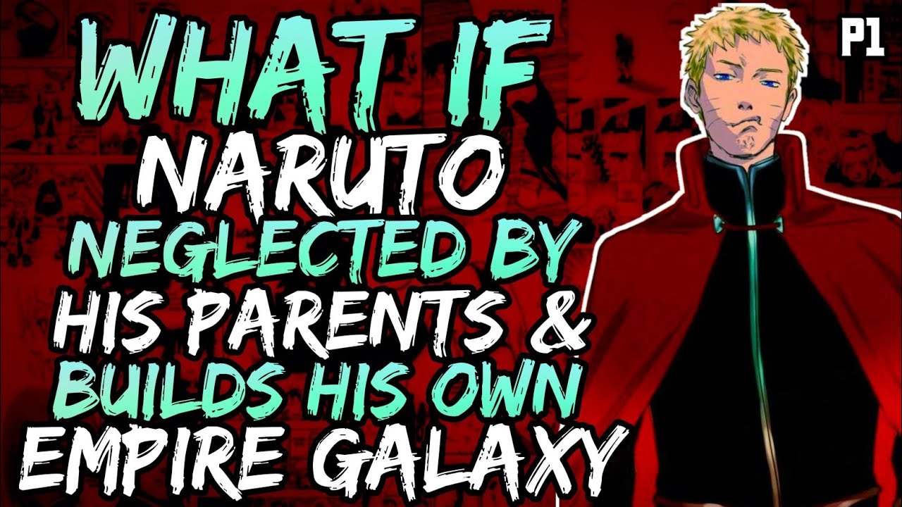 What if Naruto Got Neglected By his Parents and builds his own Empire in galaxy? (( Part 1 ))