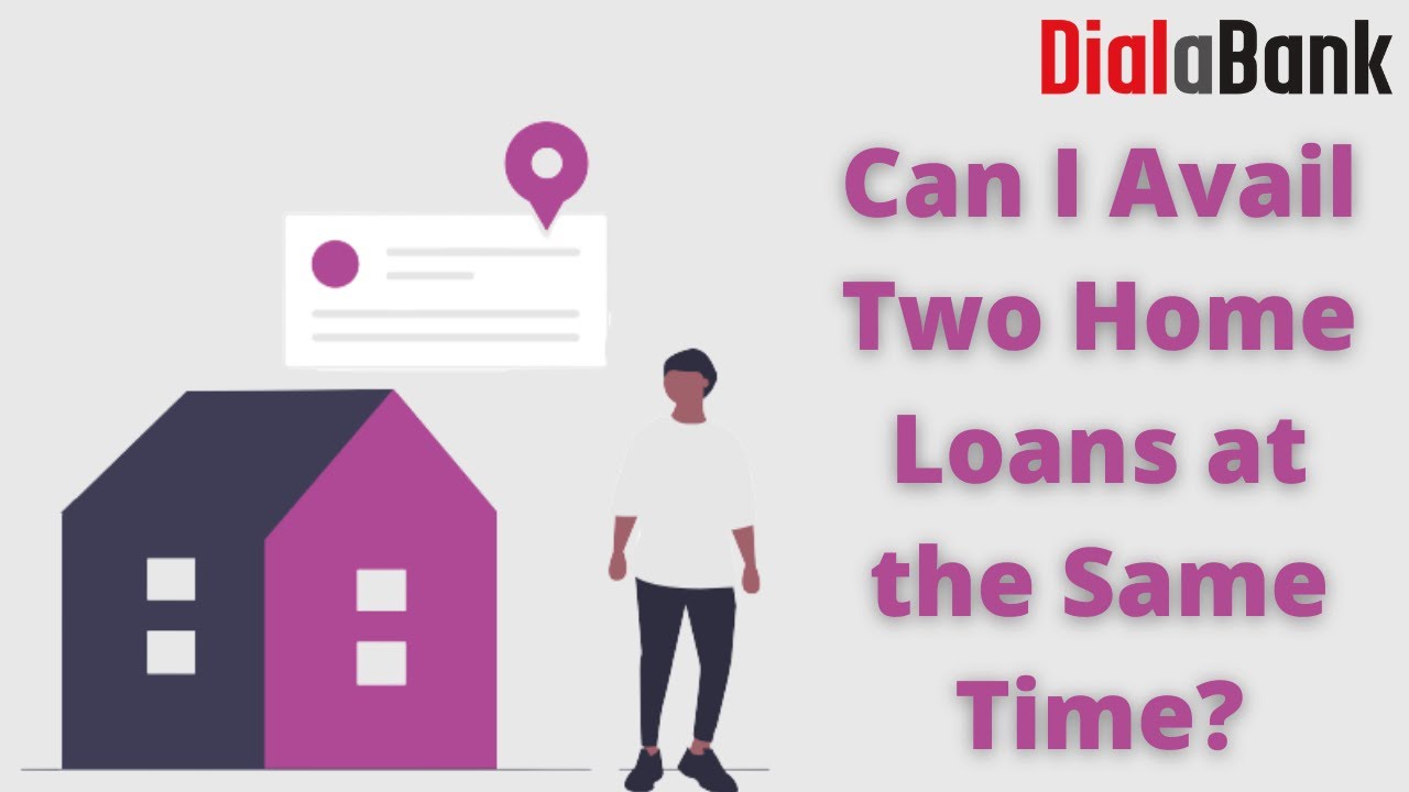 Can I Avail 2 Home Loans at the Same Time?- Get Approved For 2 Home Loans - Know Benefits & Features
