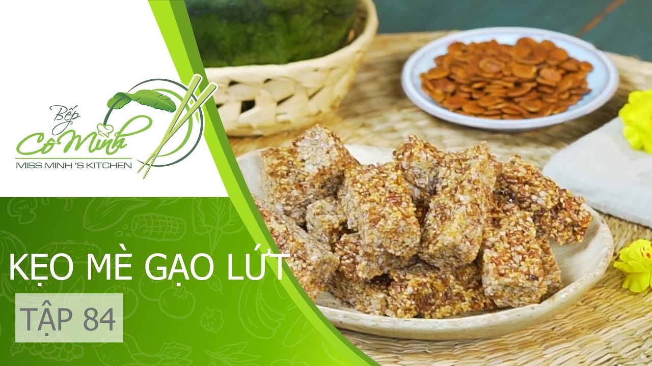 TẾT này làm KẸO MÈ GẠO LỨC giòn rụm, bổ dưỡng đãi khách  | Bếp Cô Minh Tập 84