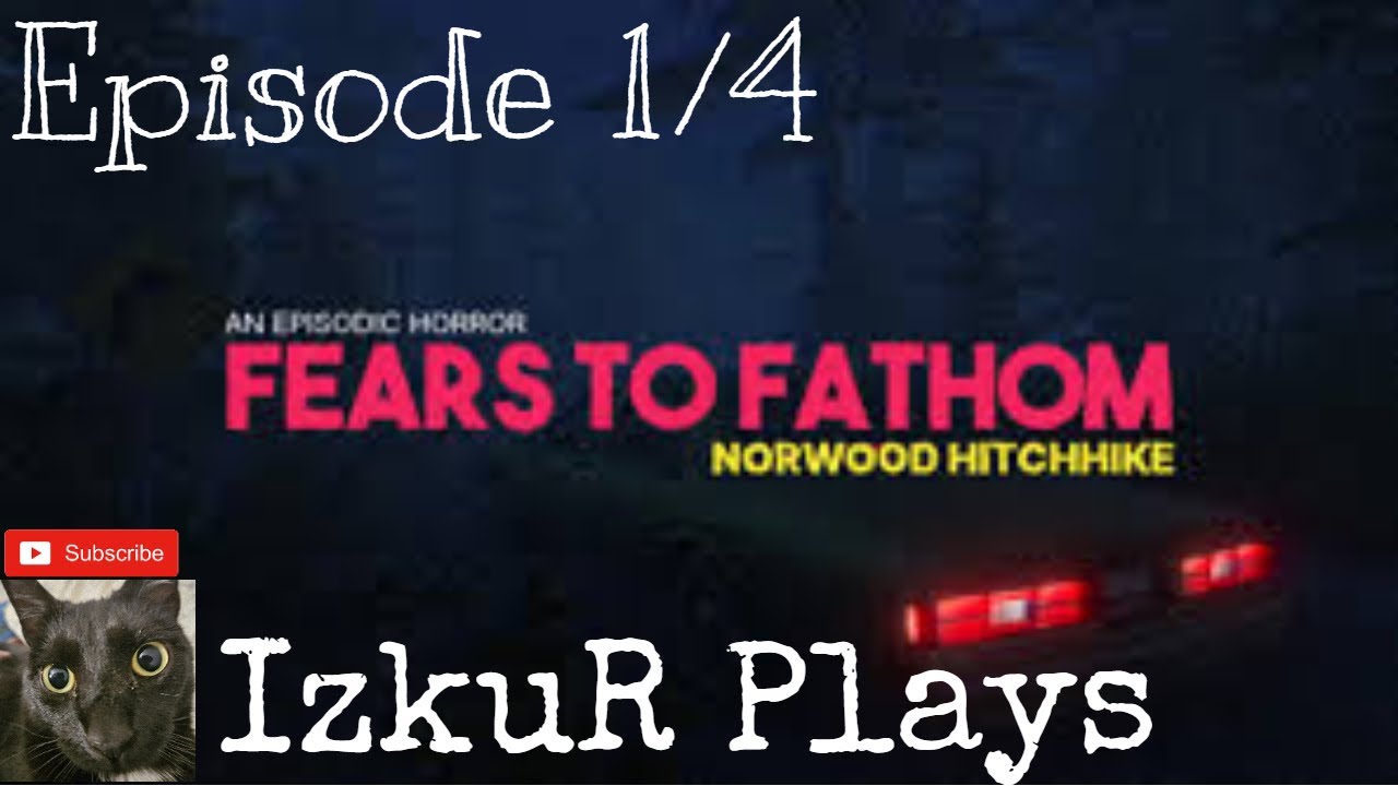 IzkuR Plays Fears to Fathom: Norwood Hitchhike