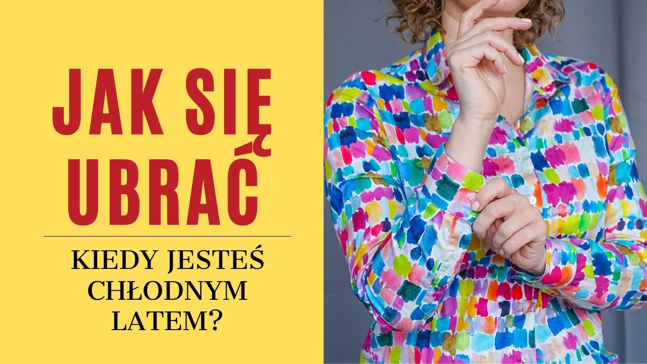 Jak się ubrać kiedy jesteś Chłodnym Latem?