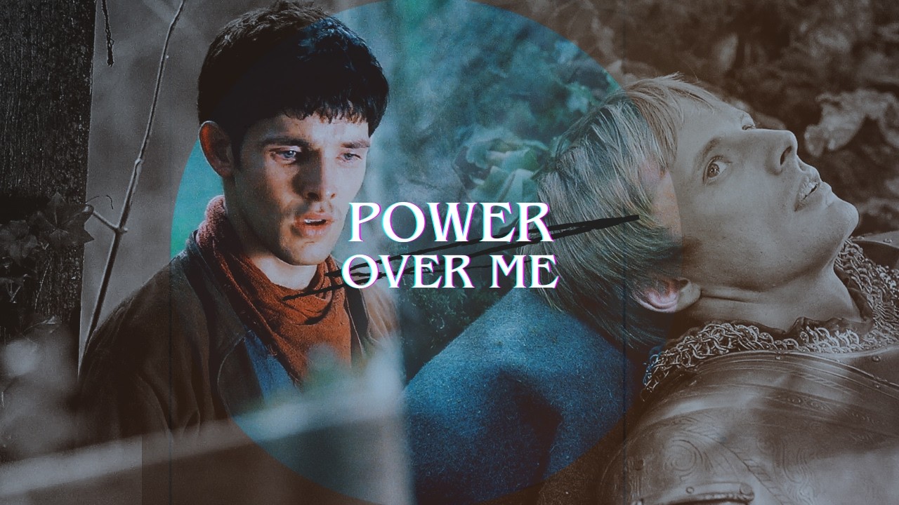 Merlin & Arthur | Power Over Me