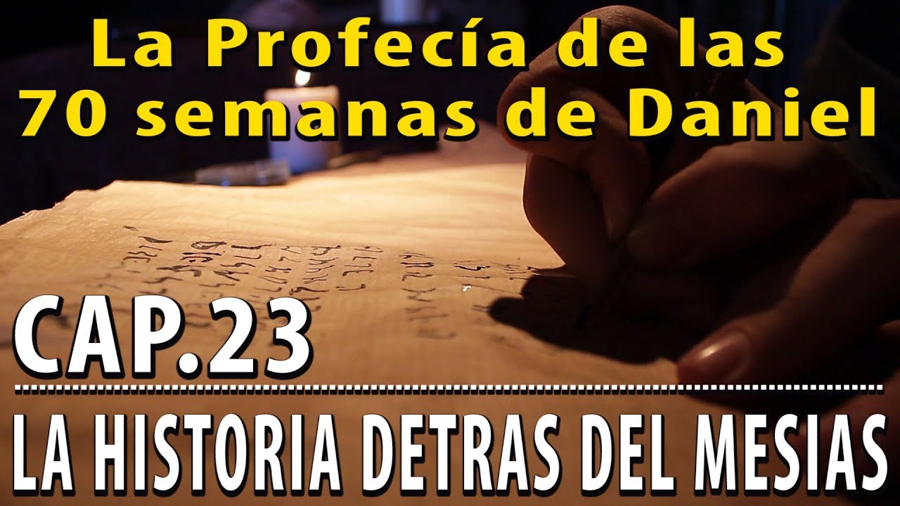 La profecía de las 70 semanas de Daniel CAP 23 La Historia detrás del Mesías