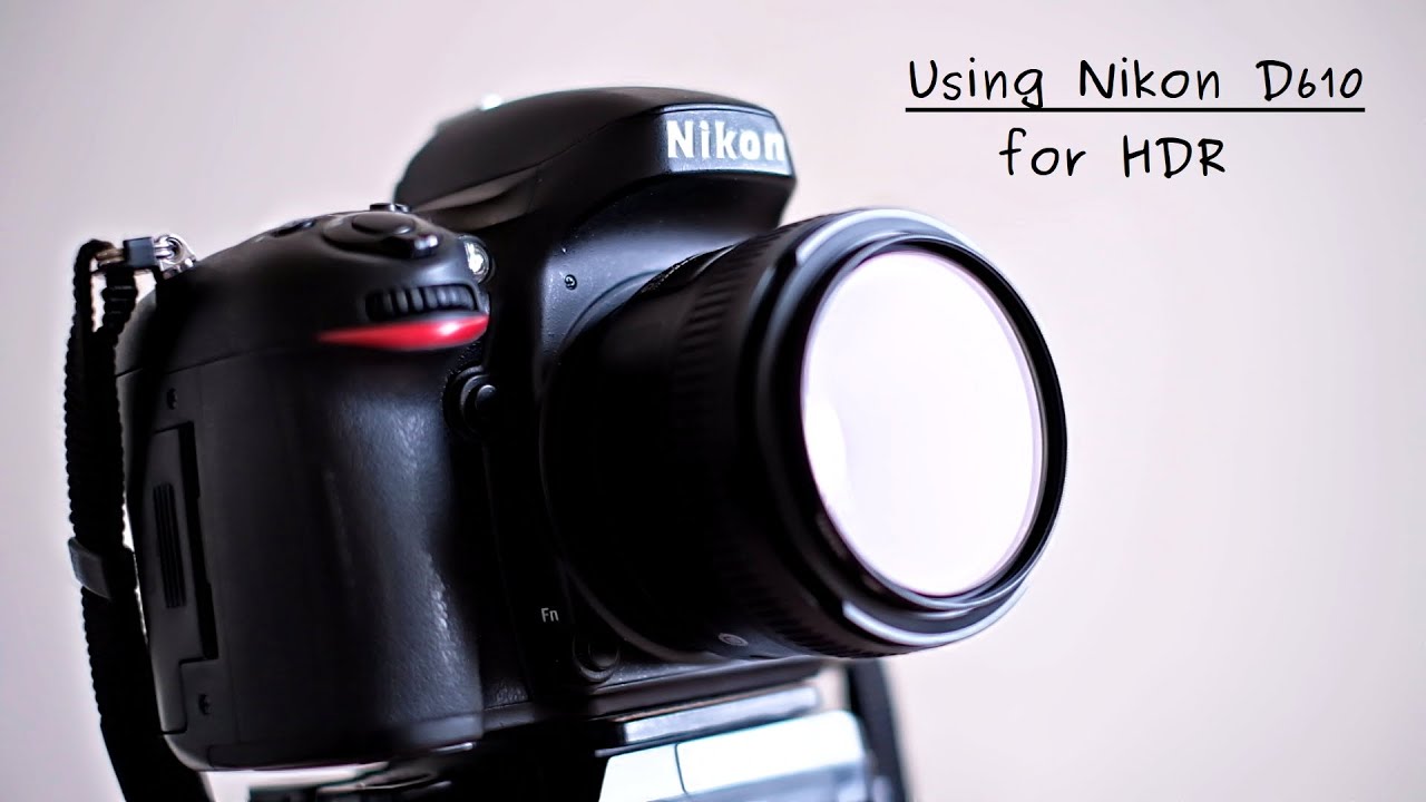 Nikon D610 - how to use it for HDR?