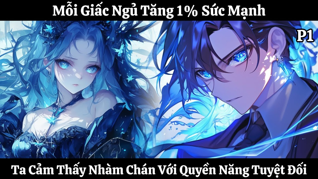 Mỗi Giấc Ngủ Tăng 1% Sức Mạnh, Ta Cảm Thấy Nhàm Chán Với Quyền Năng Tuyệt Đối | Phần 1 | Thần Vương
