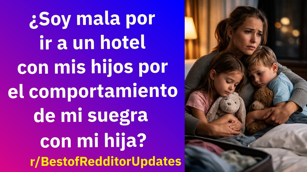 ¿Soy mala por ir a un hotel con mis hijos por el comportamiento de mi suegra con mi hija? - Reddit