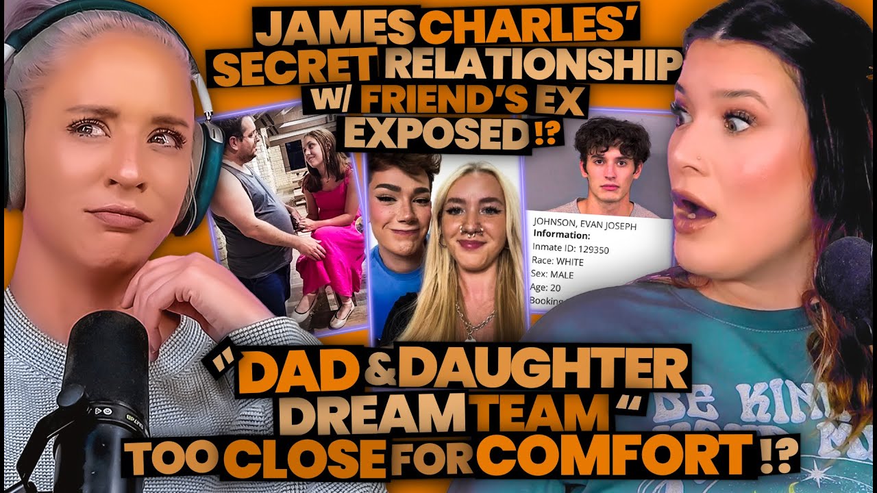James Charles Relationship w/ Friend's Ex BF EXPOSED!? + Concerning Dad & Daughter TikTok Duo (240)